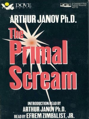 The Primal Scream by Arthur Janov · OverDrive: ebooks, audiobooks, and ...