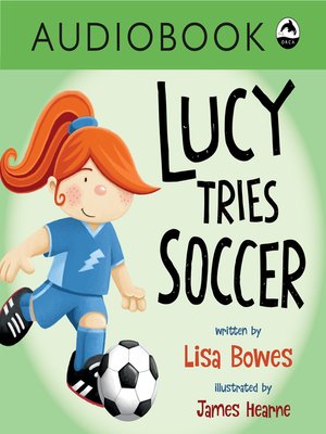 Lucy Tries Soccer by Lisa Bowes · OverDrive: ebooks, audiobooks, and ...