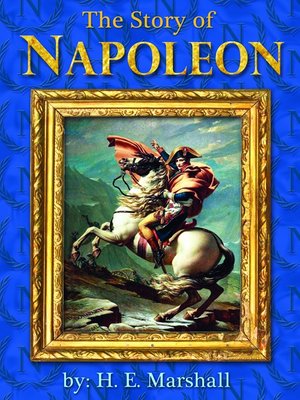 The Story of Napoleon by H. E. Marshall · OverDrive: ebooks, audiobooks ...