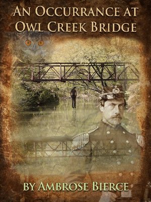 An Occurrence at Owl Creek Bridge by Ambrose Bierce An Occurrence at Owl Creek Bridge by Ambrose Bierce