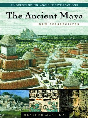 The Ancient Maya by Heather McKillop · OverDrive: ebooks, audiobooks ...