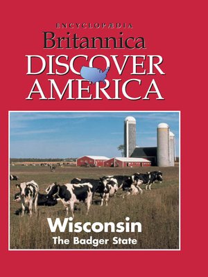 Wisconsin: The Badger State by Encyclopaedia Britannica, Inc & Weigl Publishers Inc. · OverDrive 