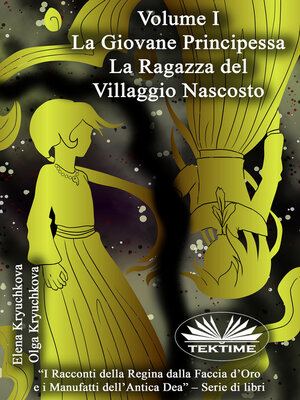 Volume I. La Giovane Principessa. La Ragazza Del Villaggio Nascosto by  Elena Kryuchkova · OverDrive: ebooks, audiobooks, and more for libraries  and schools