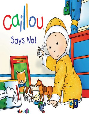 Caillou Says No! by Pierre Brignaud · OverDrive: ebooks, audiobooks ...