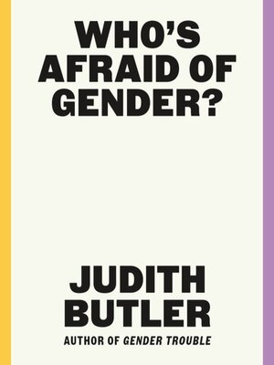 Who's Afraid of Gender? by Judith Butler · OverDrive: ebooks, audiobooks, and more for libraries and schools