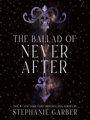 The Ballad of Never After by Stephanie Garber · OverDrive: Free ebooks ...