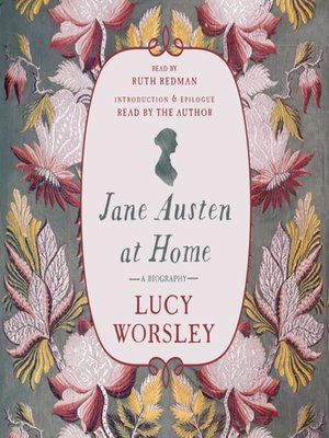 Jane Austen at Home by Lucy Worsley · OverDrive: ebooks, audiobooks ...