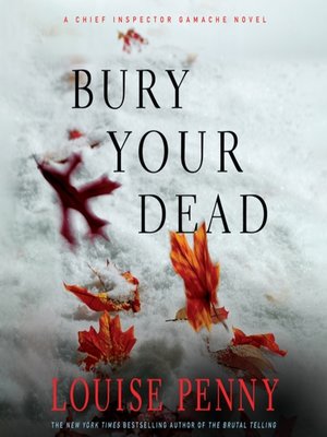 Bury Your Dead by Louise Penny · OverDrive: ebooks, audiobooks, and more  for libraries and schools