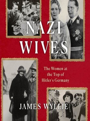 Nazi Wives By James Wyllie · Overdrive: Ebooks, Audiobooks, And More 