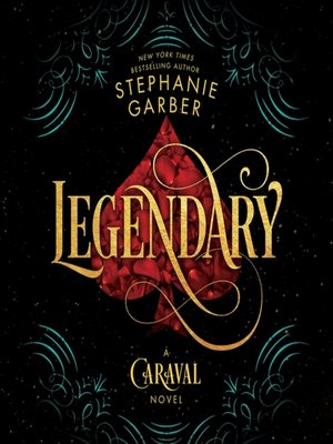 Legendary by Stephanie Garber · OverDrive: ebooks, audiobooks, and more for  libraries and schools