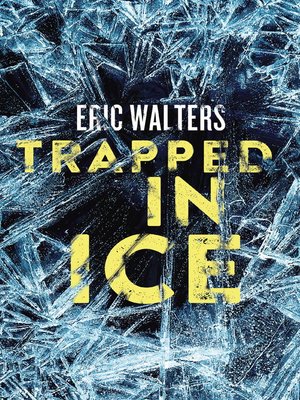 Trapped In Ice By Eric Walters Overdrive Ebooks Audiobooks And Videos For Libraries And Schools