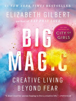 Big Magic by Elizabeth Gilbert · OverDrive: ebooks, audiobooks, and more  for libraries and schools