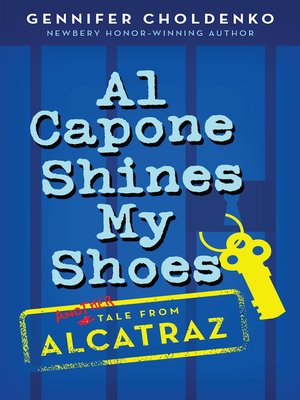 Al Capone Shines My Shoes By Gennifer Choldenko Overdrive Ebooks Audiobooks And More For Libraries And Schools