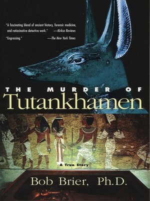 The Murder of Tutankhamen by Bob Brier · OverDrive: Free ebooks ...