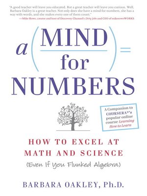 A Mind For Numbers by Barbara Oakley, PhD · OverDrive: ebooks, audiobooks,  and more for libraries and schools