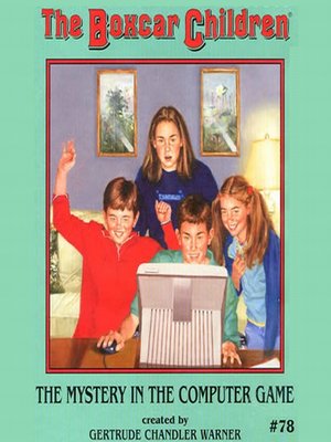 The Mystery In The Computer Game By Gertrude Chandler Warner Overdrive Ebooks Audiobooks And Videos For Libraries And Schools