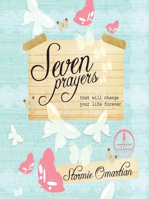 Seven Prayers That Will Change Your Life Forever by Stormie Omartian ...