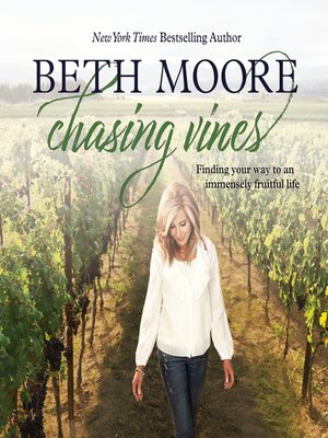 Chasing Vines by Beth Moore · OverDrive: Free ebooks, audiobooks ...