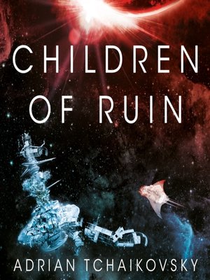 Children of Ruin by Adrian Tchaikovsky · OverDrive: Free ebooks ...