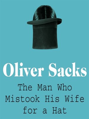 The Man Who Mistook His Wife for a Hat by Oliver Sacks · OverDrive ...