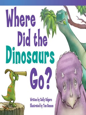 Where Did the Dinosaurs Go? by Sally Odgers · OverDrive: ebooks ...