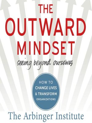 The Outward Mindset by The Arbinger Institute · OverDrive: Free ebooks ...