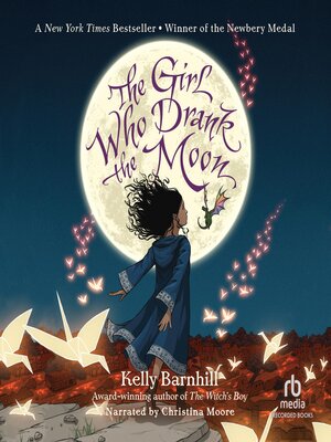 The Girl Who Drank the Moon by Kelly Barnhill · OverDrive: Free ebooks ...