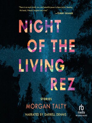 Night of the Living Rez by Morgan Talty · OverDrive: ebooks, audiobooks ...