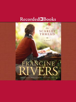 The Scarlet Thread By Francine Rivers Overdrive Ebooks Audiobooks And More For Libraries And Schools