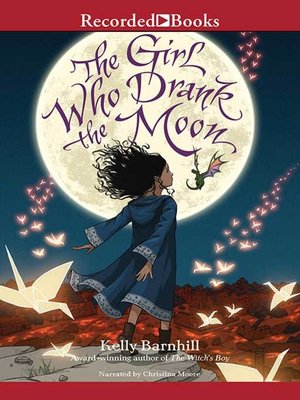 The Girl Who Drank The Moon By Kelly Barnhill · Overdrive: Ebooks 