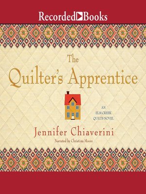 The Quilter S Apprentice By Jennifer Chiaverini Overdrive Ebooks Audiobooks And Videos For Libraries And Schools