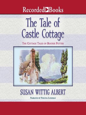 The Tale Of Castle Cottage By Susan Wittig Albert Overdrive