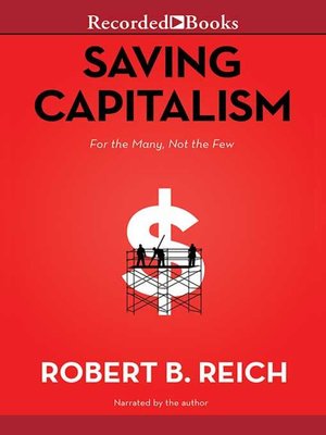 Saving Capitalism By Robert B. Reich · Overdrive: Ebooks, Audiobooks 