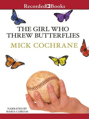The Girl Who Threw Butterflies by Mick Cochrane · OverDrive: Free ...