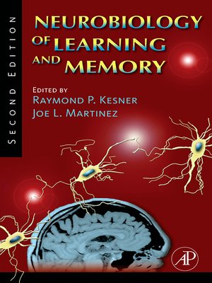 Neurobiology of Learning and Memory by Raymond P. Kesner · OverDrive ...