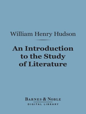 An Introduction to the Study of Literature by William Henry Hudson ...