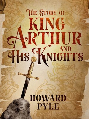 The Story of King Arthur and His Knights by Howard Pyle · OverDrive ...