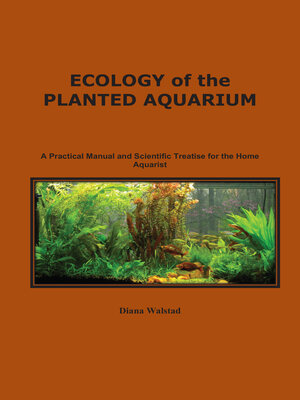 eBook - Ecology of the Planted Aquarium by Diana Walstad  OverDrive: Free  ebooks, audiobooks & movies from your library.