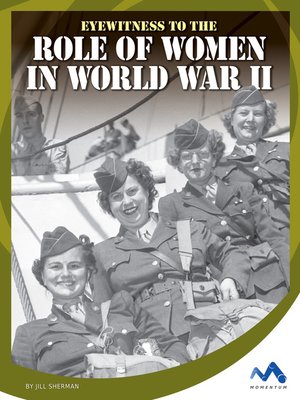 Eyewitness to the Role of Women in World War II by Jill Sherman ...