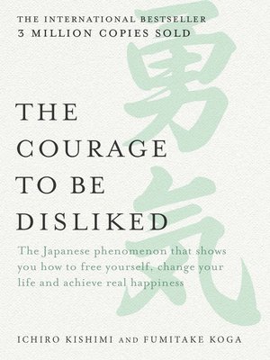 The Courage to be Disliked by Ichiro Kishimi · OverDrive: ebooks, audiobooks,  and more for libraries and schools