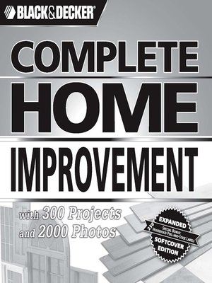 Black & Decker Complete Home Improvement: With 300 Projects and 2,000  Photos (Black & Decker Complete Photo Guide)