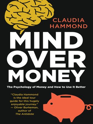 Mind Over Money By Claudia Hammond Overdrive Ebooks Audiobooks And Videos For Libraries And Schools