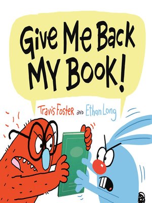 Give Me Back My Book! by Travis Foster · OverDrive: ebooks, audiobooks ...