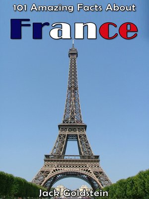 101 Amazing Facts About France by Jack Goldstein · OverDrive: ebooks ...