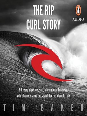 The Rip Curl Story: 50 years of perfect surf, international business, wild  characters and the search for the ultimate ride See more