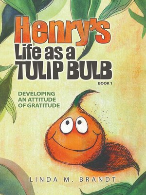 Henry's Life as a Tulip Bulb by Linda M. Brandt · OverDrive: Free ...