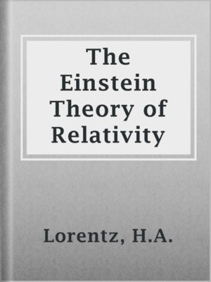 The Einstein Theory of Relativity by H.A. Lorentz · OverDrive: ebooks ...