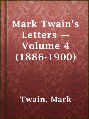 Mark Twain's Letters — Volume 4 (1886-1900) by Mark Twain · OverDrive ...