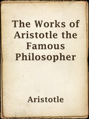 The Works of Aristotle the Famous Philosopher by Aristotle · OverDrive ...