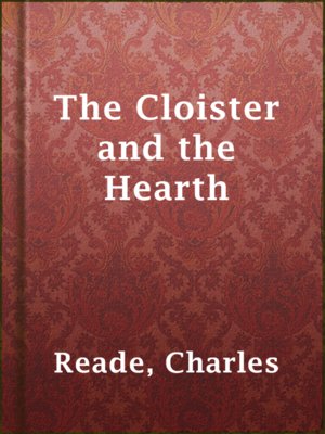 The Cloister And The Hearth By Charles Reade Overdrive Ebooks Audiobooks And Videos For Libraries And Schools